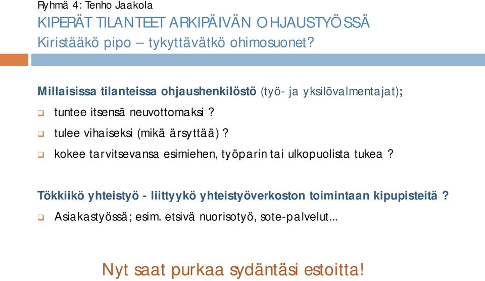 q tulee vihaiseksi (mikä ärsyttää)? q kokee tarvitsevansa esimiehen, työparin tai ulkopuolista tukea?