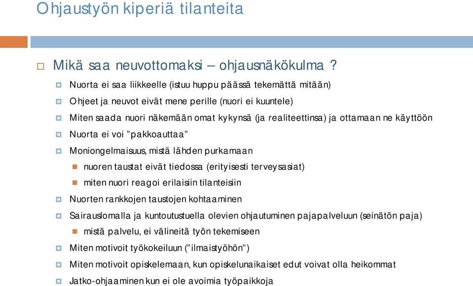 ottamaan ne käyttöön Nuorta ei voi pakkoauttaa Moniongelmaisuus, mistä lähden purkamaan nuoren taustat eivät tiedossa (erityisesti terveysasiat) miten nuori reagoi erilaisiin tilanteisiin