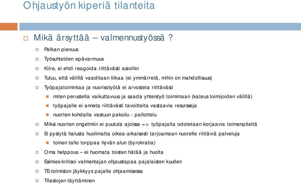 arvosteta riittävästi miten perustella vaikuttavuus ja saada yhteistyö toimimaan (kateus toimijoiden välillä) työpajalle ei anneta riittävästi tavoitteita vastaavia resursseja nuorten kohdalla