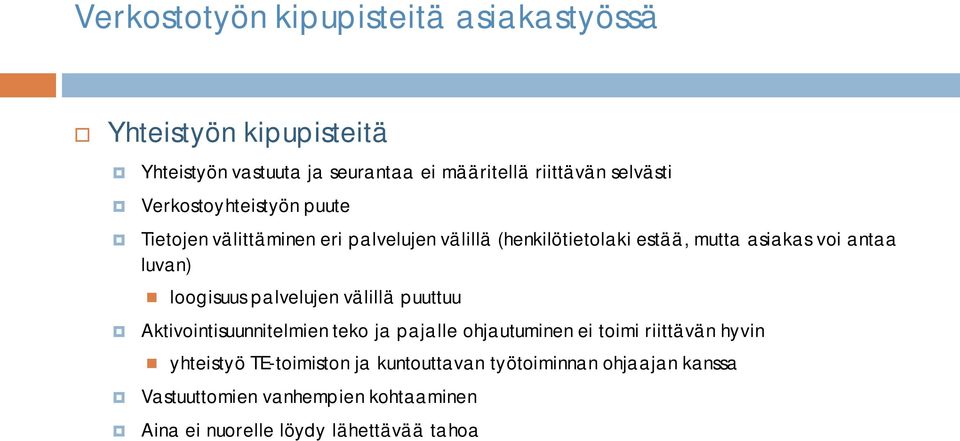 luvan) loogisuus palvelujen välillä puuttuu Aktivointisuunnitelmien teko ja pajalle ohjautuminen ei toimi riittävän hyvin