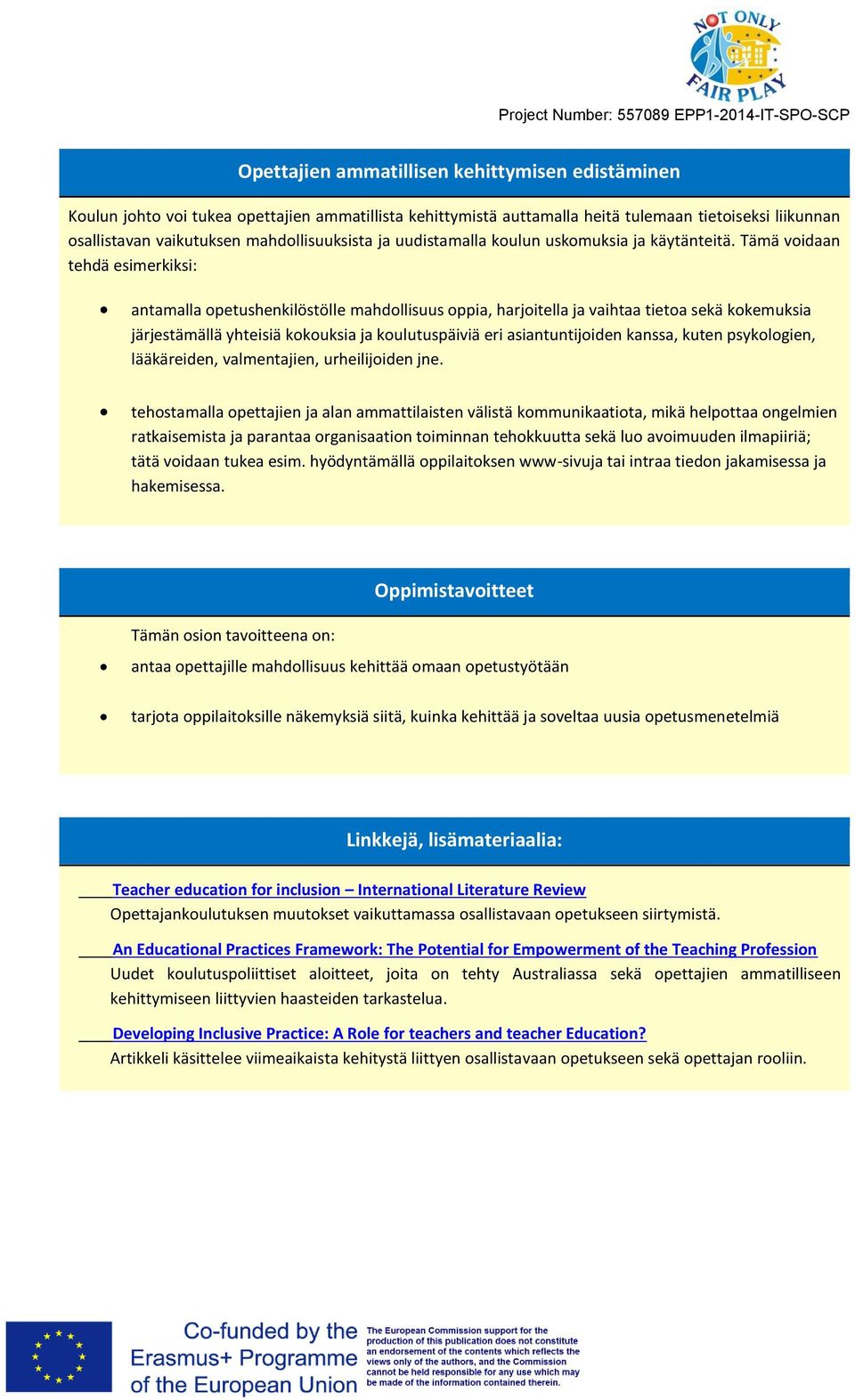 Tämä voidaan tehdä esimerkiksi: antamalla opetushenkilöstölle mahdollisuus oppia, harjoitella ja vaihtaa tietoa sekä kokemuksia järjestämällä yhteisiä kokouksia ja koulutuspäiviä eri asiantuntijoiden