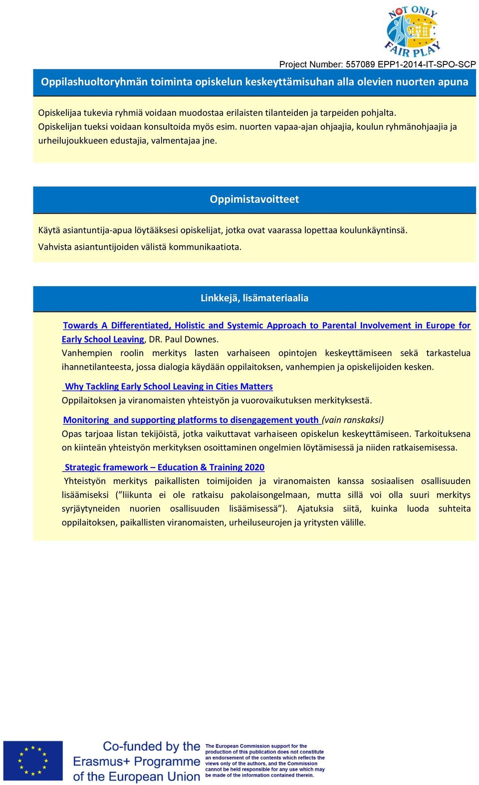 Oppimistavoitteet Käytä asiantuntija-apua löytääksesi opiskelijat, jotka ovat vaarassa lopettaa koulunkäyntinsä. Vahvista asiantuntijoiden välistä kommunikaatiota.