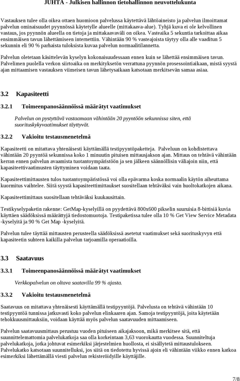 Vähintään 90 % vasteajoista täytyy olla alle vaaditun 5 sekunnin eli 90 % parhaista tuloksista kuvaa palvelun normaalitilannetta.