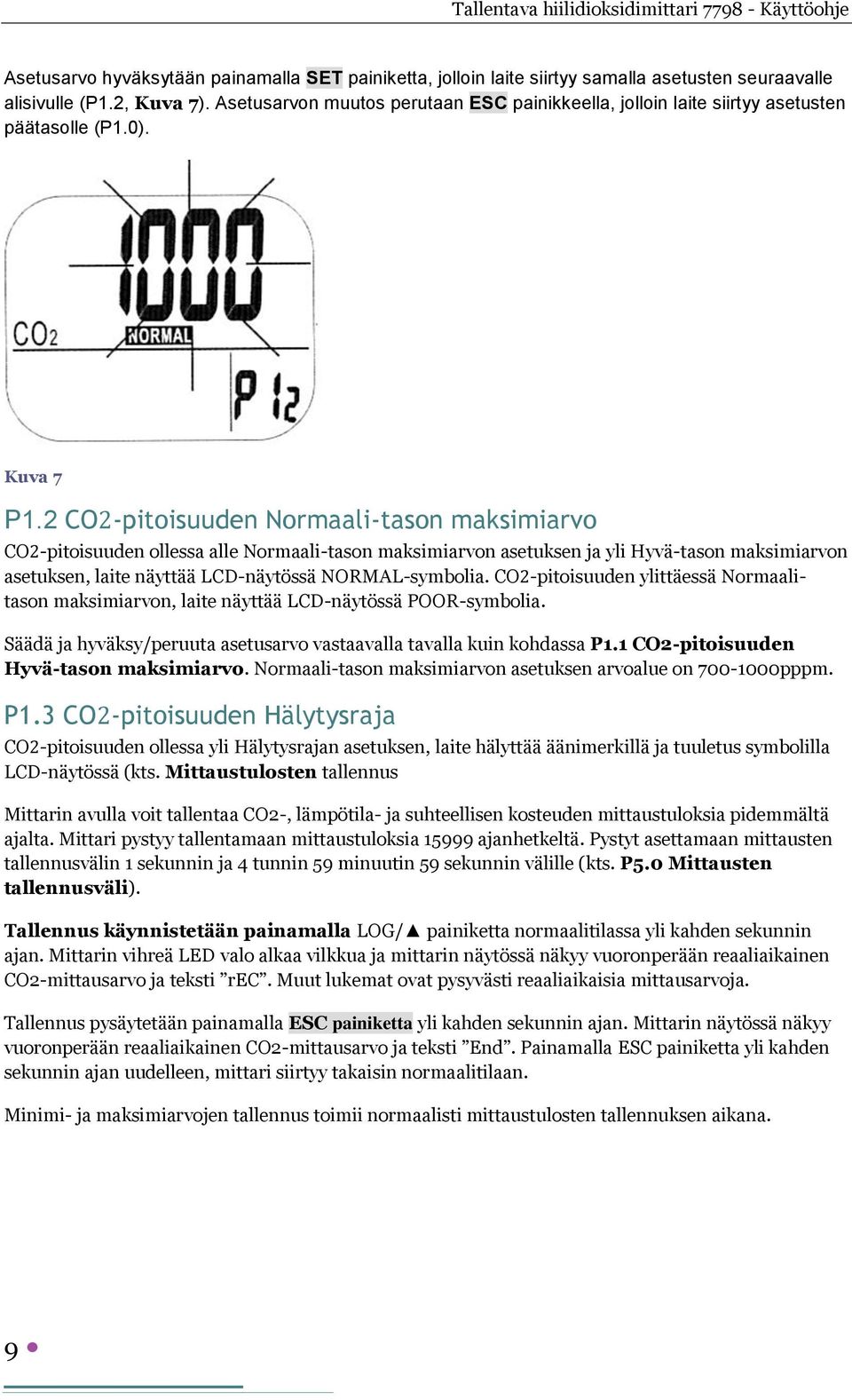 2 CO2-pitoisuuden Normaali-tason maksimiarvo CO2-pitoisuuden ollessa alle Normaali-tason maksimiarvon asetuksen ja yli Hyvä-tason maksimiarvon asetuksen, laite näyttää LCD-näytössä NORMAL-symbolia.