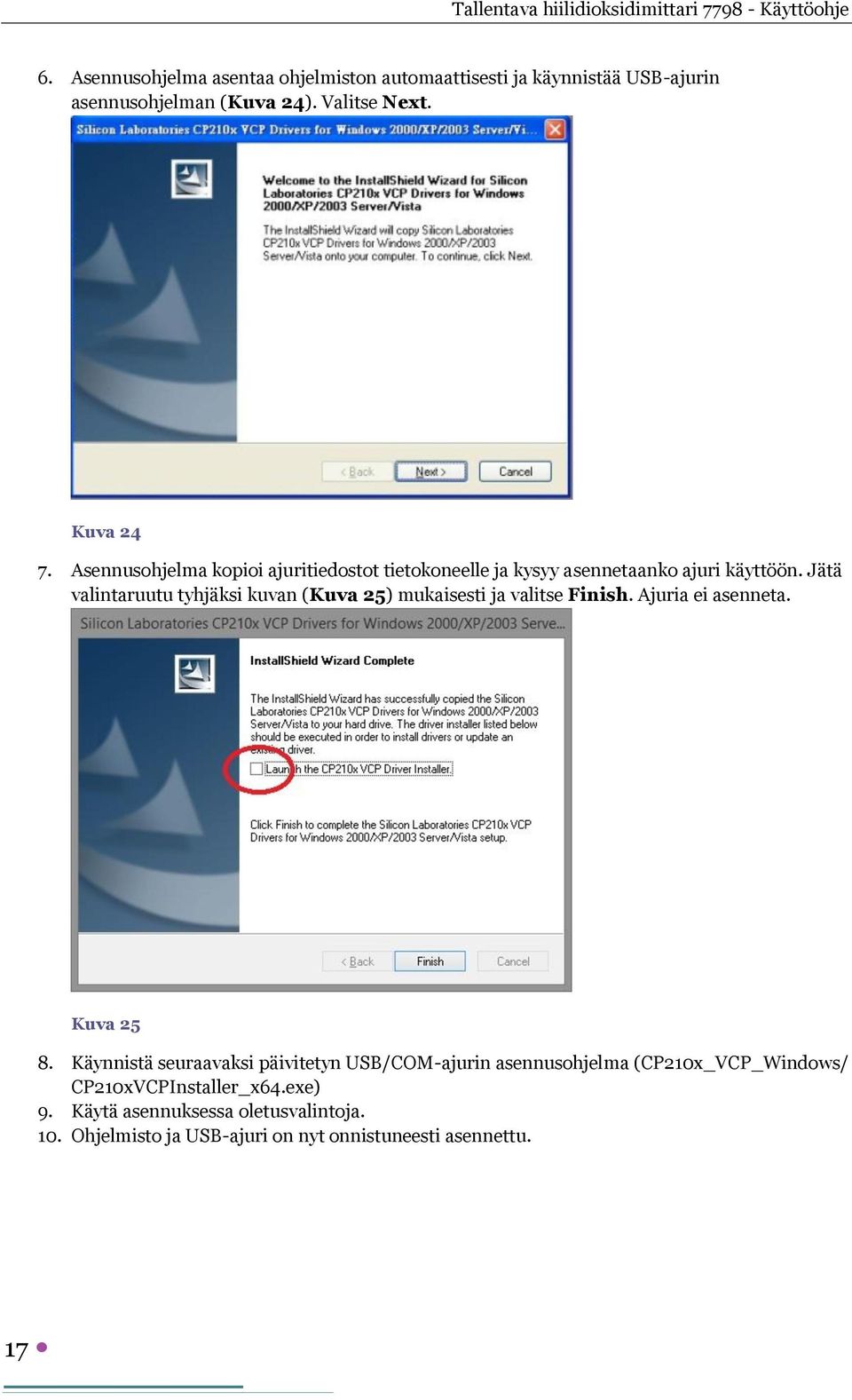 Jätä valintaruutu tyhjäksi kuvan (Kuva 25) mukaisesti ja valitse Finish. Ajuria ei asenneta. Kuva 25 8.