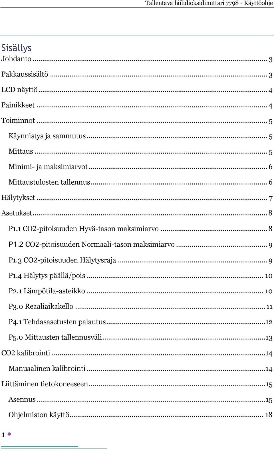 .. 9 P1.3 CO2-pitoisuuden Hälytysraja... 9 P1.4 Hälytys päällä/pois... 10 P2.1 Lämpötila-asteikko... 10 P3.0 Reaaliaikakello... 11 P4.1 Tehdasasetusten palautus.