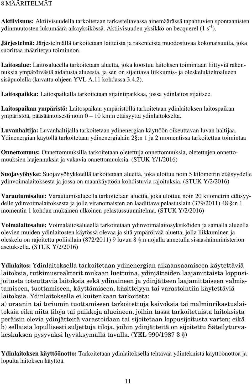 Laitosalue: Laitosalueella tarkoitetaan aluetta, joka koostuu laitoksen toimintaan liittyviä rakennuksia ympäröivästä aidatusta alueesta, ja sen on sijaittava liikkumis- ja oleskelukieltoalueen