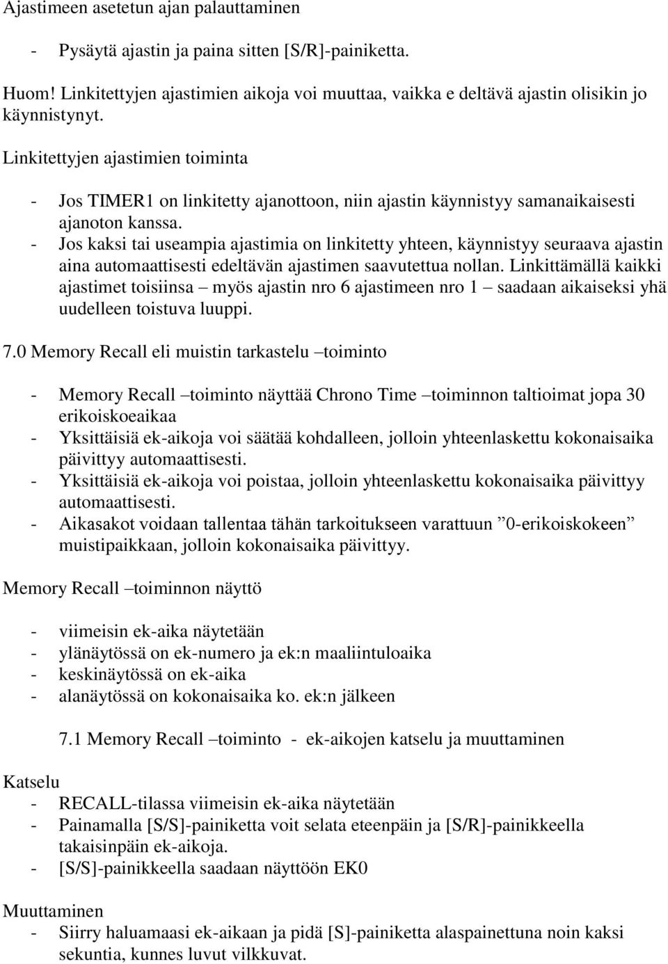 - Jos kaksi tai useampia ajastimia on linkitetty yhteen, käynnistyy seuraava ajastin aina automaattisesti edeltävän ajastimen saavutettua nollan.