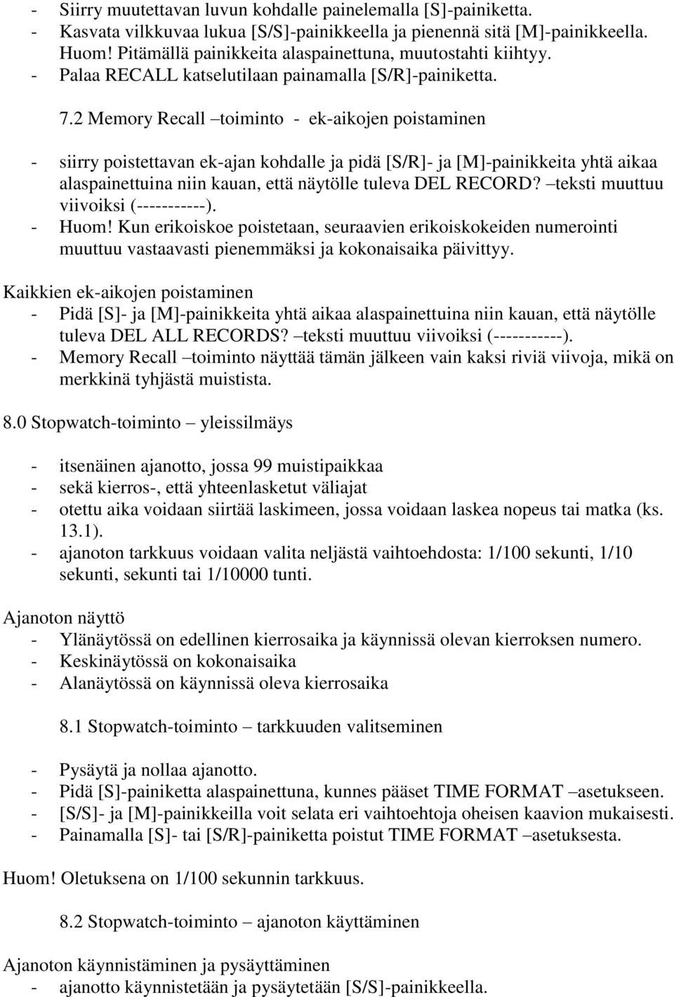 2 Memory Recall toiminto - ek-aikojen poistaminen - siirry poistettavan ek-ajan kohdalle ja pidä [S/R]- ja [M]-painikkeita yhtä aikaa alaspainettuina niin kauan, että näytölle tuleva DEL RECORD?