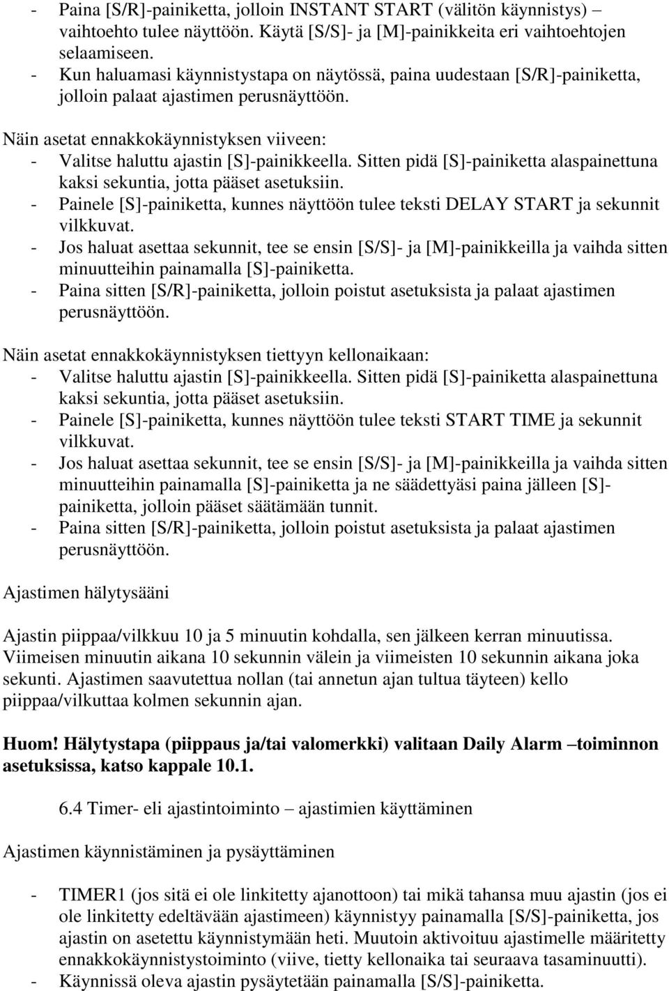 Näin asetat ennakkokäynnistyksen viiveen: - Valitse haluttu ajastin [S]-painikkeella. Sitten pidä [S]-painiketta alaspainettuna kaksi sekuntia, jotta pääset asetuksiin.