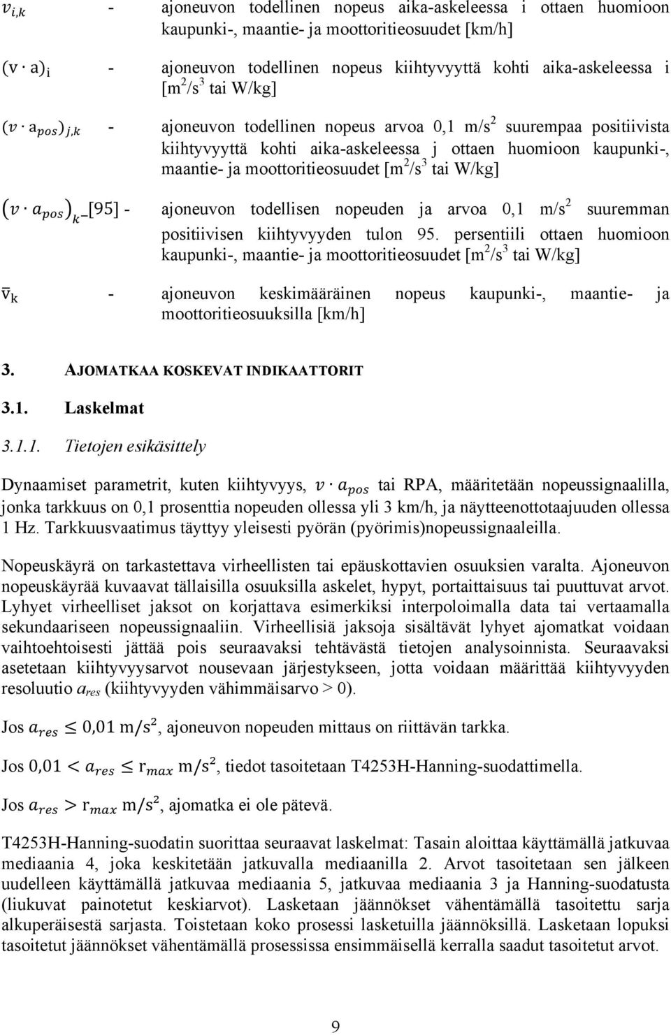 /s 3 tai W/kg] v a pos k _[95] - ajoneuvon todellisen nopeuden ja arvoa 0,1 m/s 2 suuremman positiivisen kiihtyvyyden tulon 95.