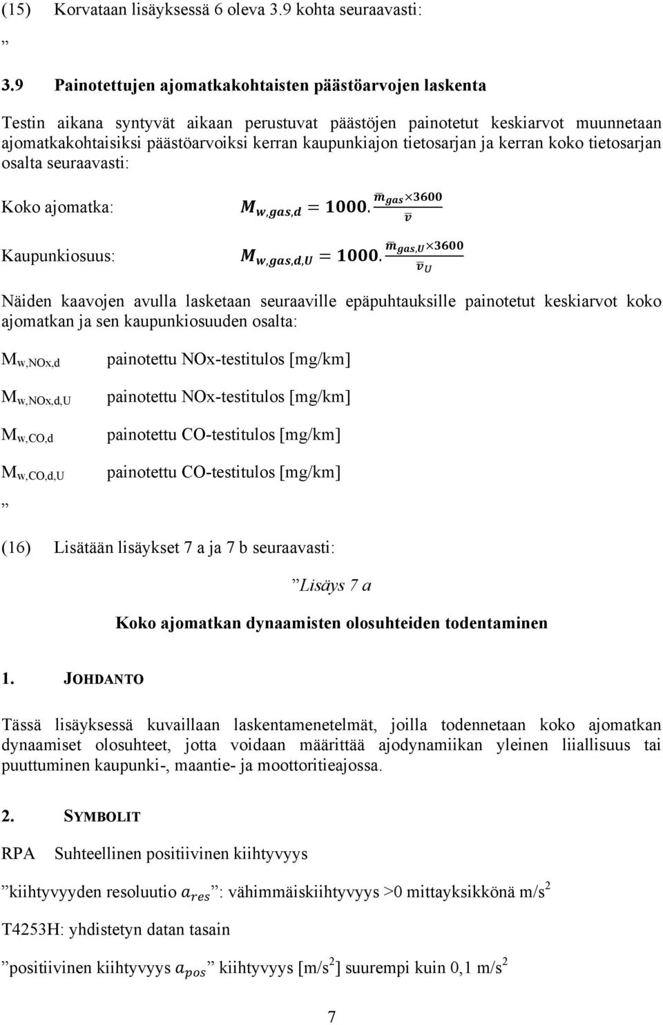 tietosarjan ja kerran koko tietosarjan osalta seuraavasti: Koko ajomatka: Kaupunkiosuus: M w,gas,d = 1000. m gas 3600 v M w,gas,d,u = 1000.