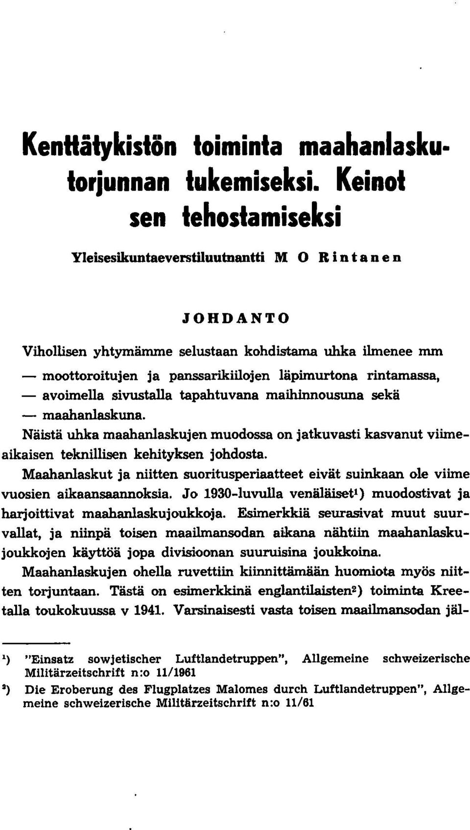 läpimurtona rintamassa, - avoimella sivustalla tapahtuvana maihinnousuna sekä - maahanlaskuna. Näistä uhka maahanlaskujen muodossa on jatkuvasti kasvanut viimeaikaisen teknillisen kehityksen johdosta.