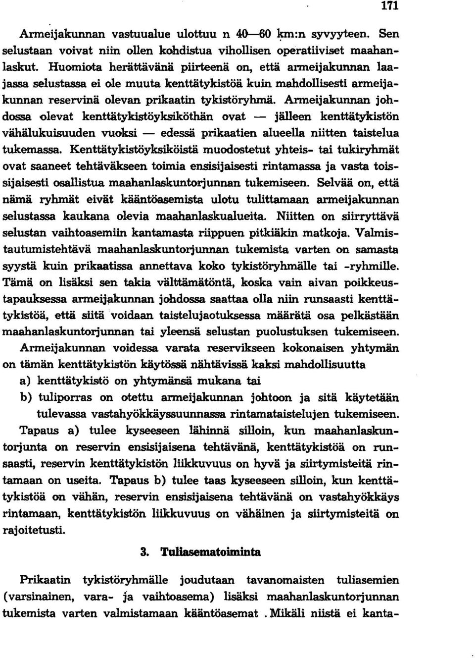 Armeijakunnan johdossa olevat kenttätykistöyksiköthän ovat - jälleen kenttäty'kistön vähälukuisuuden vuoksi - edessä prikaatien alueella niitten taistelua tukemassa.