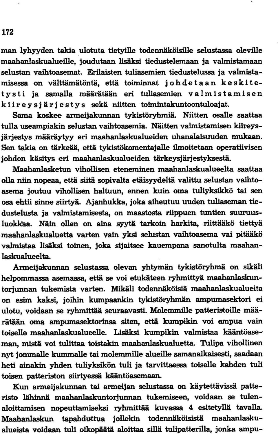 j ä r j e s t y s sekä niitten toimintakuntoontuloajat. Sama koskee armeijakunnan tykistöryhmiä. Niitten osalle saattaa tulla useampiakin selustan vaihtoasemia.