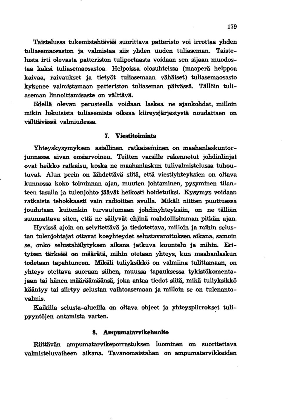 olosuhteissa (maaperä helppoa kaivaa, raivaukset ja tietyöt tuliasemaan vähäiset) tuliasemaosasto kykenee valmistamaan patteriston tuliaseman päivässä. Tällöin tuliaseman linnoittamisaste on välttävä.