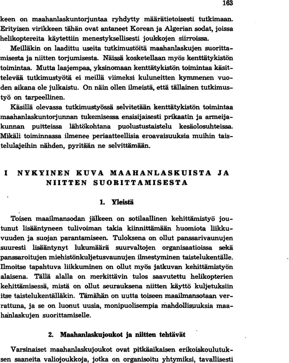 Meilläkin on laadittu useita tutkimustöitä maahanlaskujen suorittamisesta ja niitten torjumisesta. Näissä kosketellaan myös kenttätykistön toimintaa.