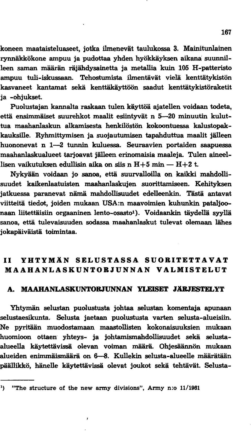 Tehostumista ilmentävät vielä kenttätykistön kasvaneet kantamat sekä kenttäkäyttöön saadut kenttätykistöraketit ja -ohjukset.