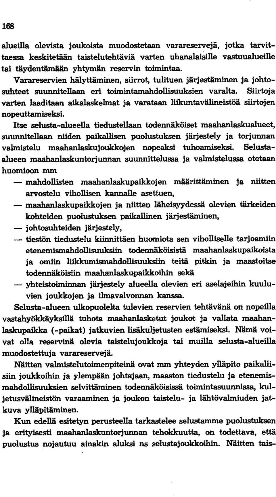 Siirtoja varten laaditaan aikalaskelmat ja varataan liikuntavälineistöä siirtojen nopeuttamiseksi.