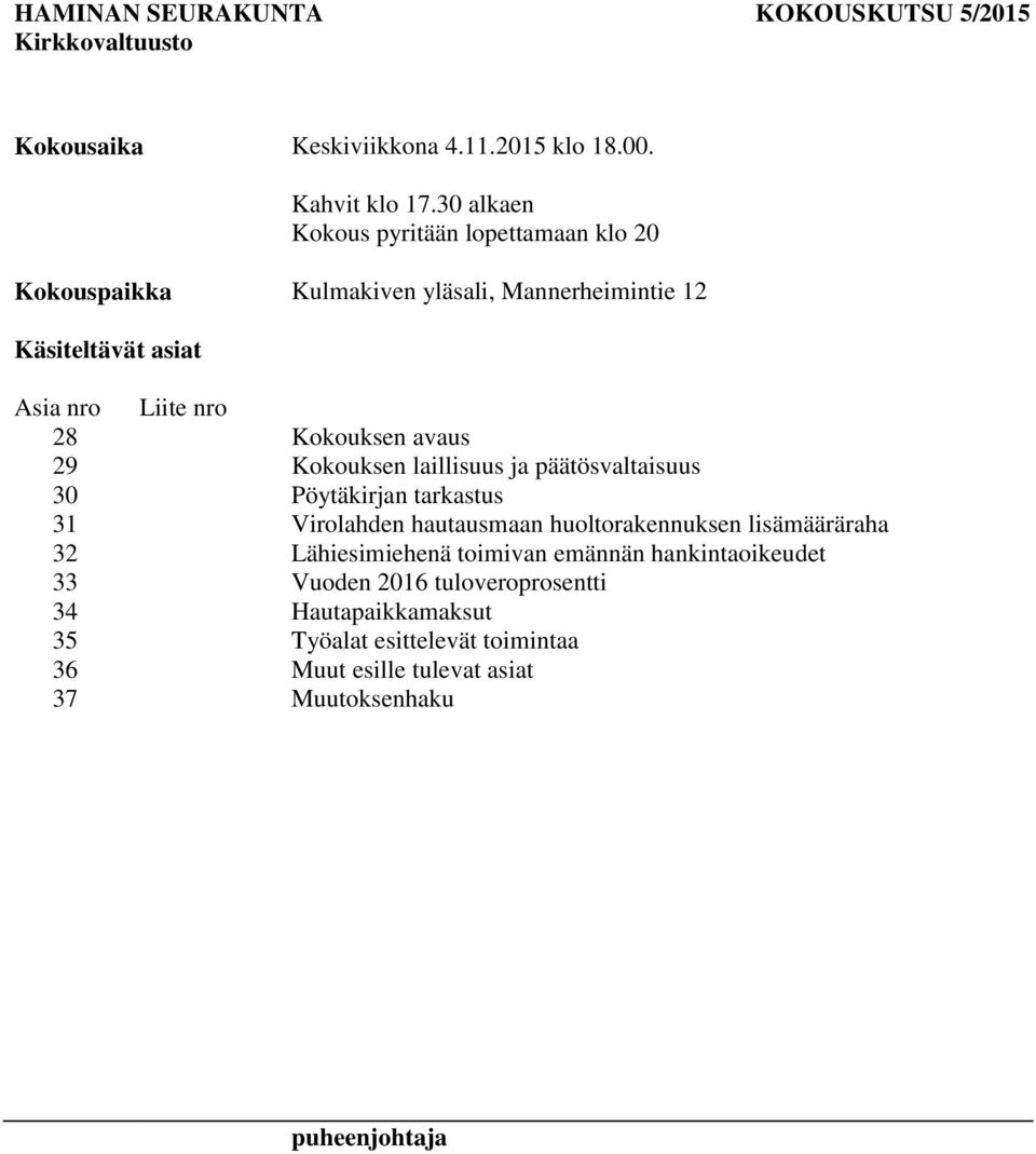 Kokouksen avaus 29 Kokouksen laillisuus ja päätösvaltaisuus 30 Pöytäkirjan tarkastus 31 Virolahden hautausmaan huoltorakennuksen lisämääräraha