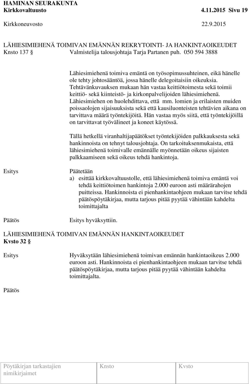 Tehtävänkuvauksen mukaan hän vastaa keittiötoimesta sekä toimii keittiö- sekä kiinteistö- ja kirkonpalvelijoiden lähiesimiehenä. Lähiesimiehen on huolehdittava, että mm.