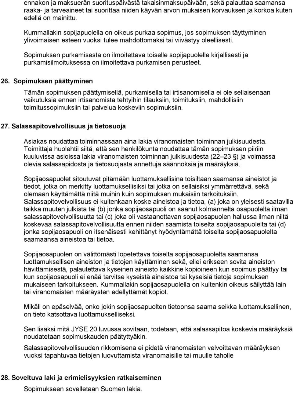 Sopimuksen purkamisesta on ilmoitettava toiselle sopijapuolelle kirjallisesti ja purkamisilmoituksessa on ilmoitettava purkamisen perusteet. 26.