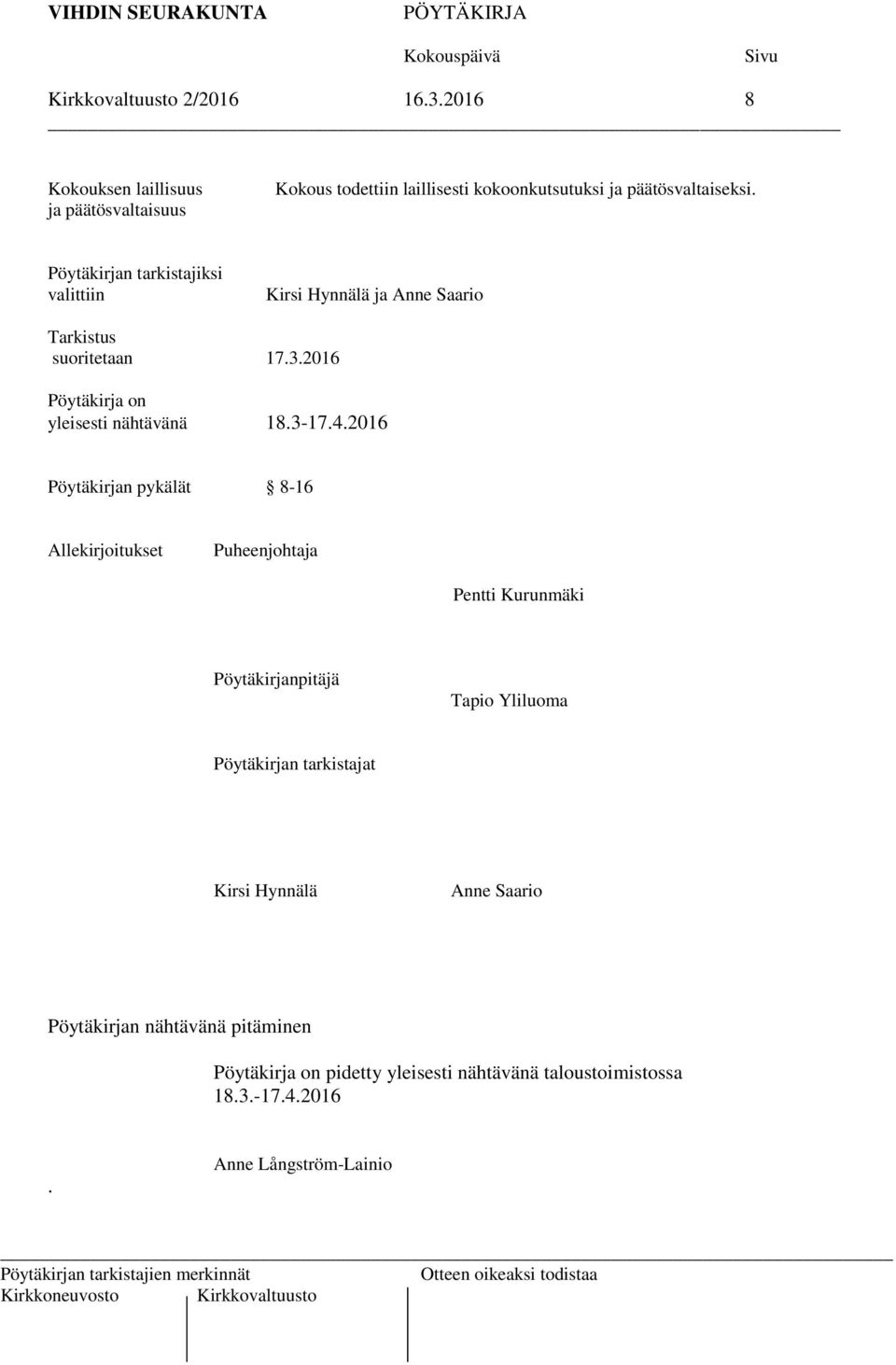 2016 Pöytäkirjan pykälät 8-16 Allekirjoitukset Puheenjohtaja Pentti Kurunmäki Pöytäkirjanpitäjä Tapio Yliluoma Pöytäkirjan tarkistajat Kirsi