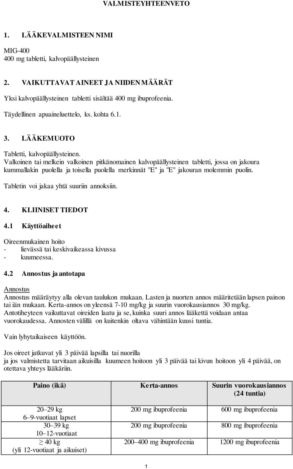 Valkoinen tai melkein valkoinen pitkänomainen kalvopäällysteinen tabletti, jossa on jakoura kummallakin puolella ja toisella puolella merkinnät "E" ja "E" jakouran molemmin puolin.