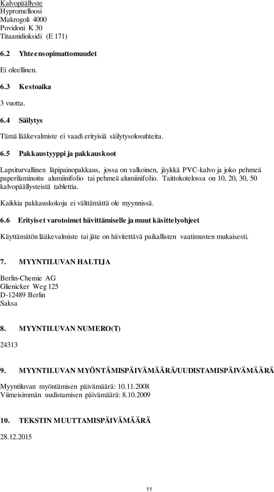 Taittokotelossa on 10, 20, 30, 50 kalvopäällysteistä tablettia. Kaikkia pakkauskokoja ei välttämättä ole myynnissä. 6.