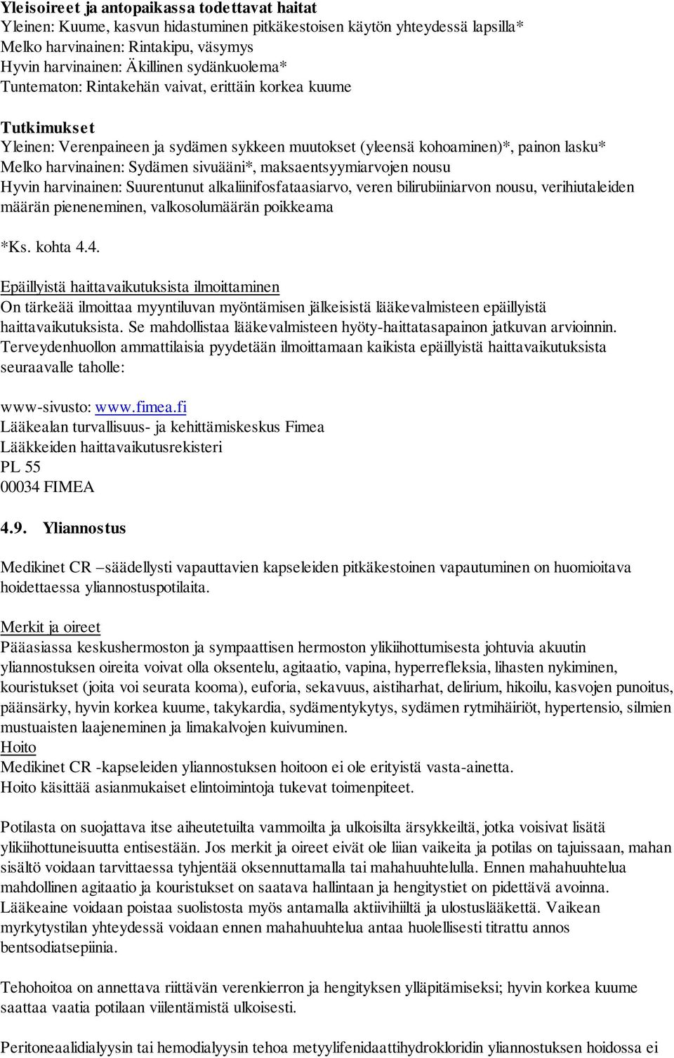 sivuääni*, maksaentsyymiarvojen nousu Hyvin harvinainen: Suurentunut alkaliinifosfataasiarvo, veren bilirubiiniarvon nousu, verihiutaleiden määrän pieneneminen, valkosolumäärän poikkeama *Ks. kohta 4.