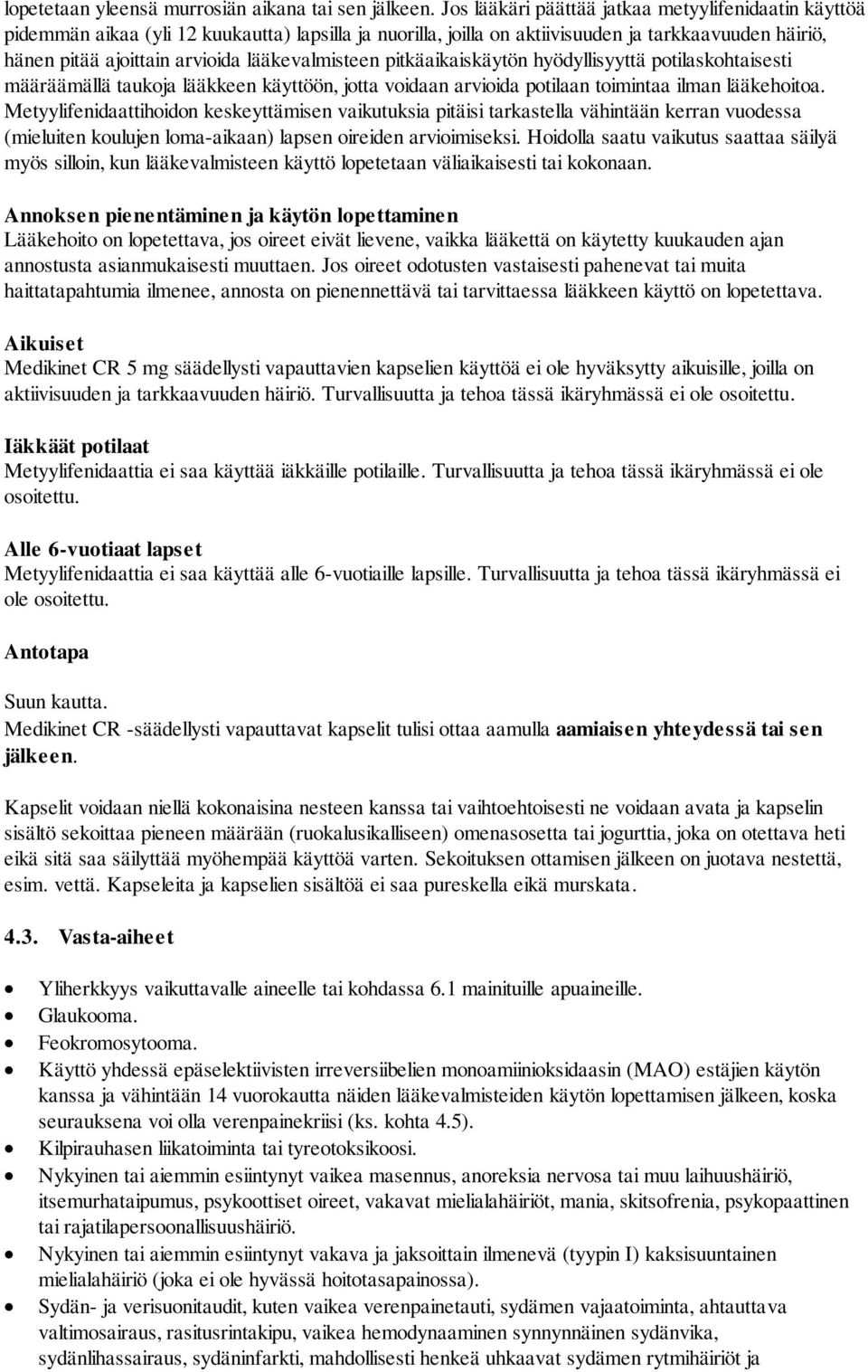 lääkevalmisteen pitkäaikaiskäytön hyödyllisyyttä potilaskohtaisesti määräämällä taukoja lääkkeen käyttöön, jotta voidaan arvioida potilaan toimintaa ilman lääkehoitoa.