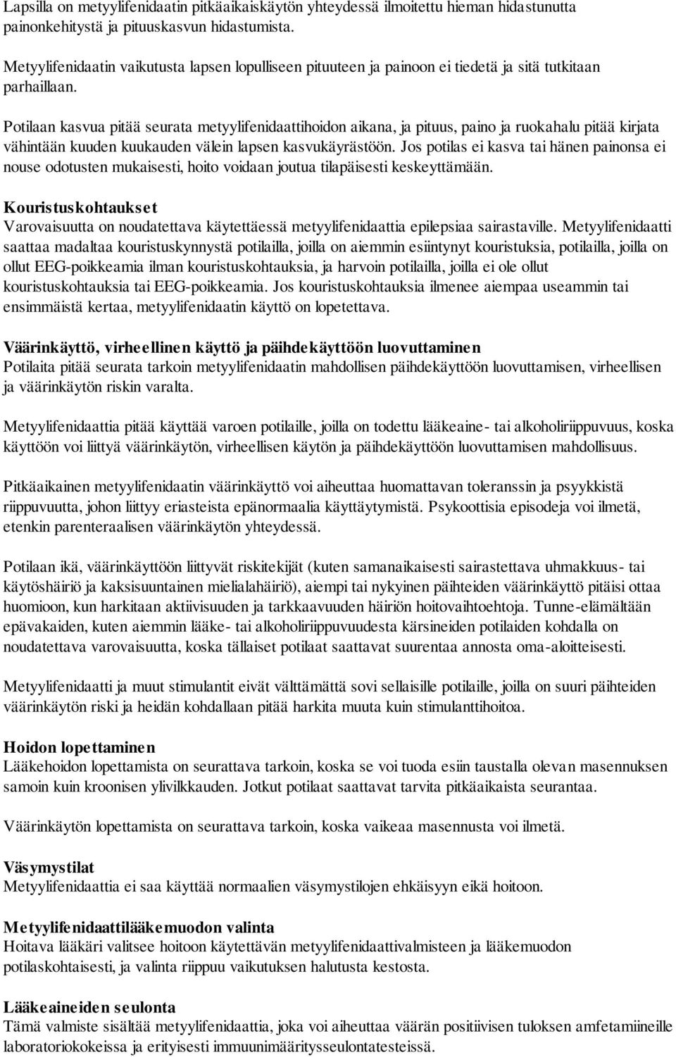 Potilaan kasvua pitää seurata metyylifenidaattihoidon aikana, ja pituus, paino ja ruokahalu pitää kirjata vähintään kuuden kuukauden välein lapsen kasvukäyrästöön.