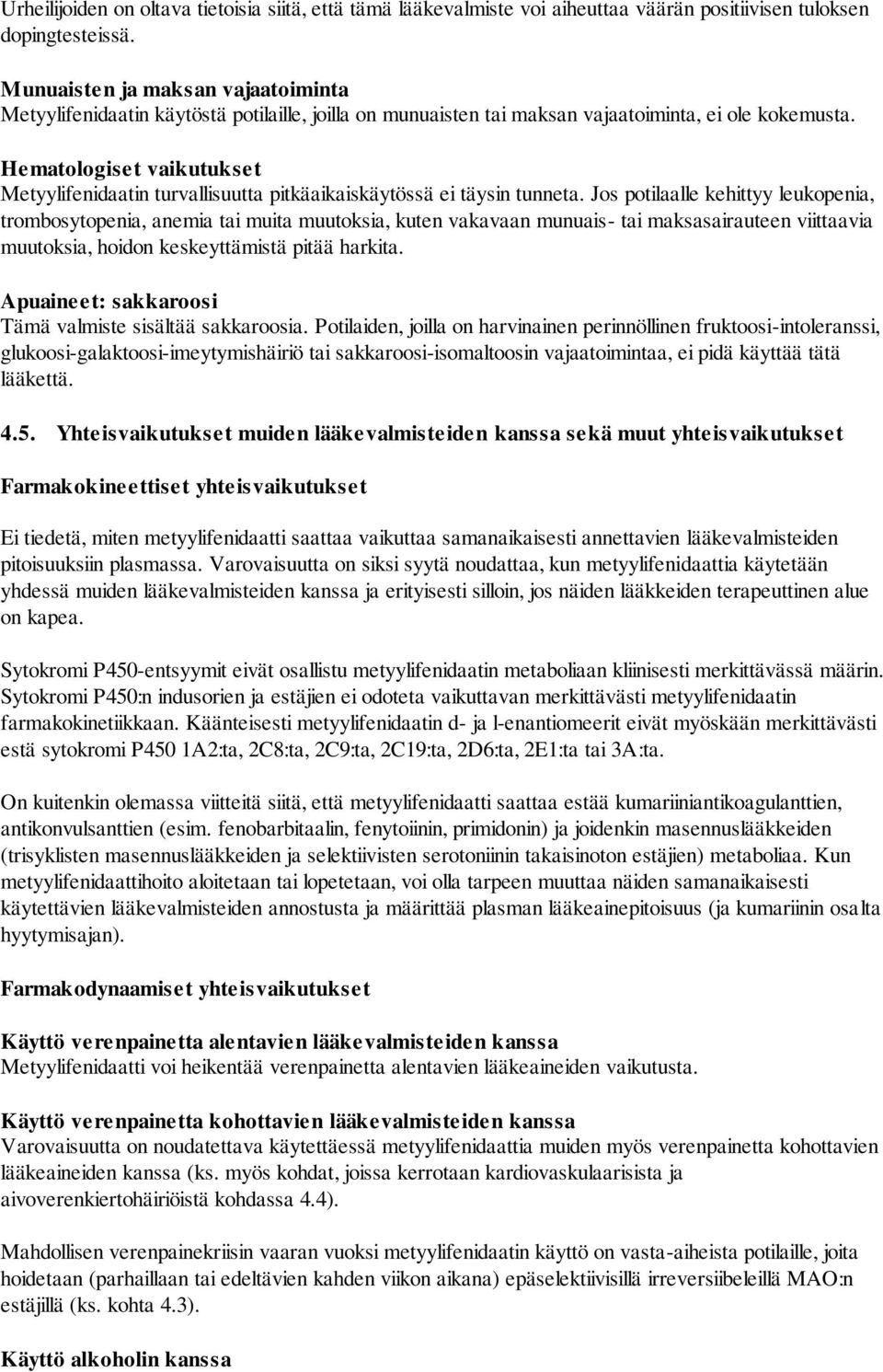 Hematologiset vaikutukset Metyylifenidaatin turvallisuutta pitkäaikaiskäytössä ei täysin tunneta.