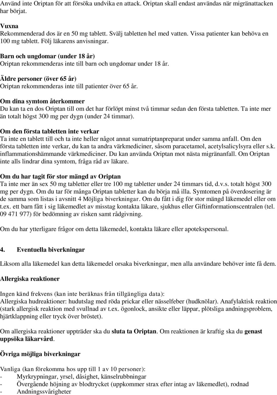 Äldre personer (över 65 år) Oriptan rekommenderas inte till patienter över 65 år.