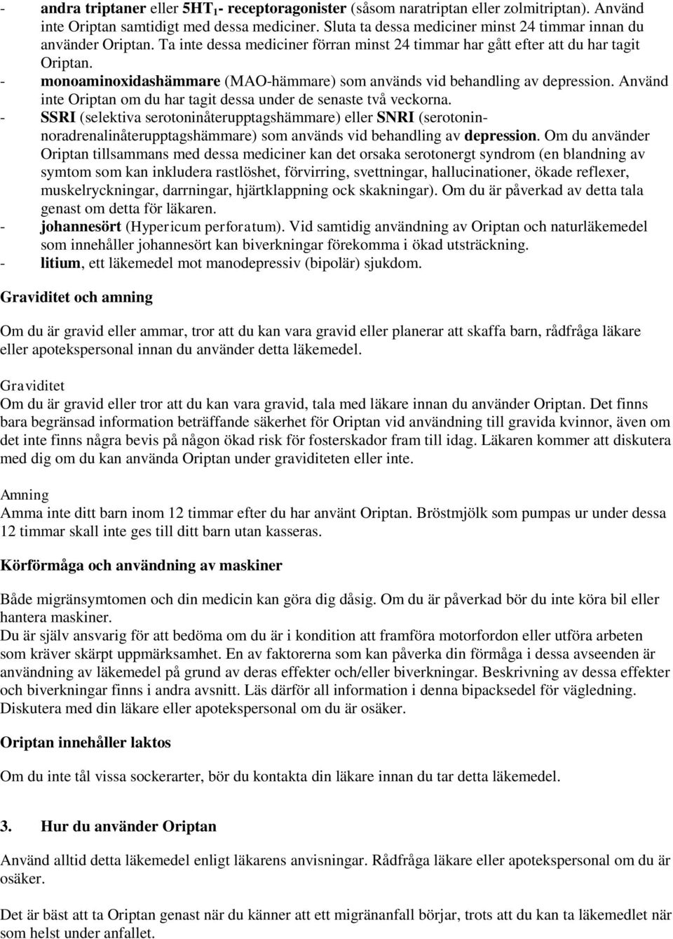 - monoaminoxidashämmare (MAO-hämmare) som används vid behandling av depression. Använd inte Oriptan om du har tagit dessa under de senaste två veckorna.