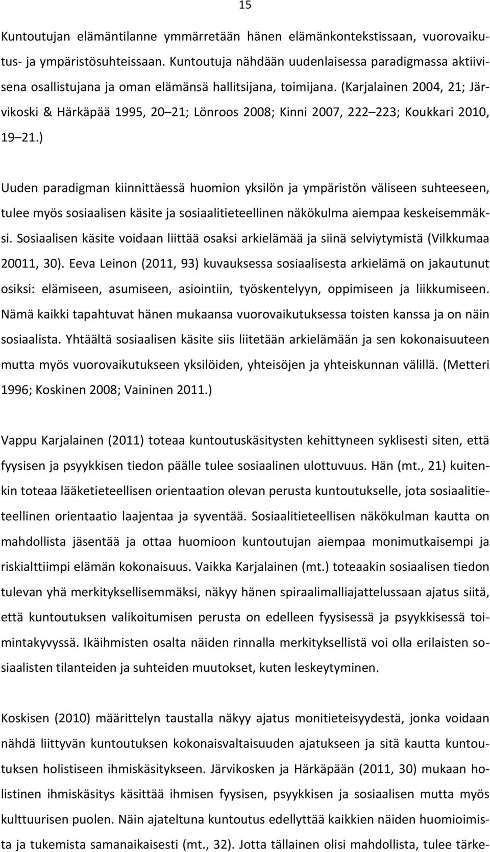 (Karjalainen 2004, 21; Järvikoski & Härkäpää 1995, 20 21; Lönroos 2008; Kinni 2007, 222 223; Koukkari 2010, 19 21.