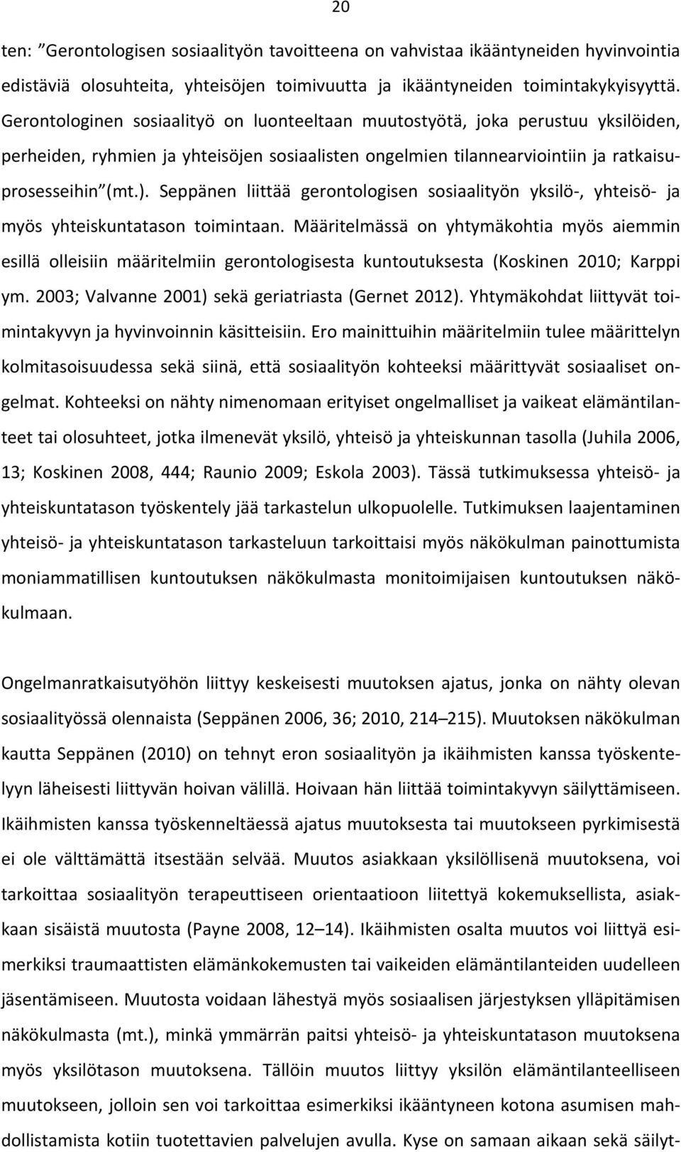 Seppänen liittää gerontologisen sosiaalityön yksilö, yhteisö ja myös yhteiskuntatason toimintaan.