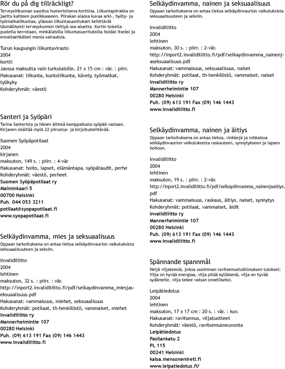 Kortin toisella puolella kerrotaan, minkälaisilla liikuntasuorituksilla hoidat itseäsi ja ennaltaehkäiset monia sairauksia.