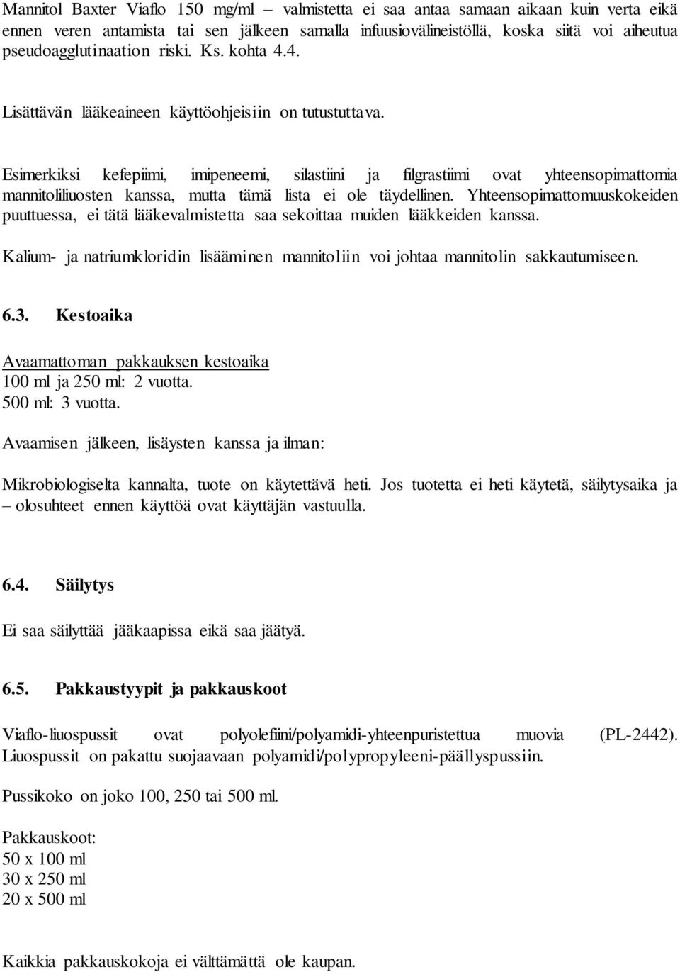 Esimerkiksi kefepiimi, imipeneemi, silastiini ja filgrastiimi ovat yhteensopimattomia mannitoliliuosten kanssa, mutta tämä lista ei ole täydellinen.