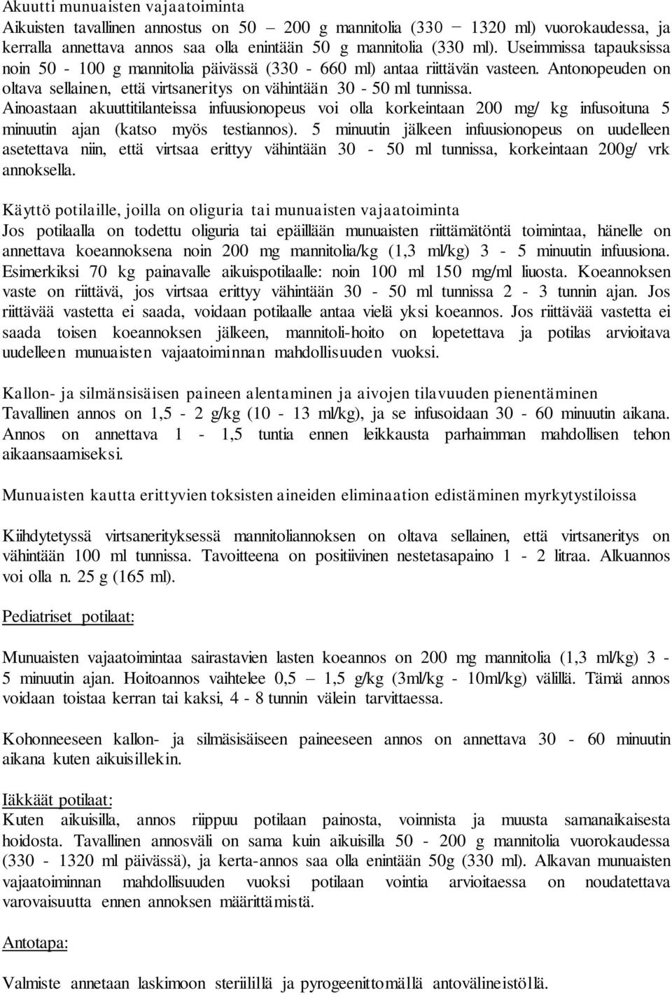 Ainoastaan akuuttitilanteissa infuusionopeus voi olla korkeintaan 200 mg/ kg infusoituna 5 minuutin ajan (katso myös testiannos).