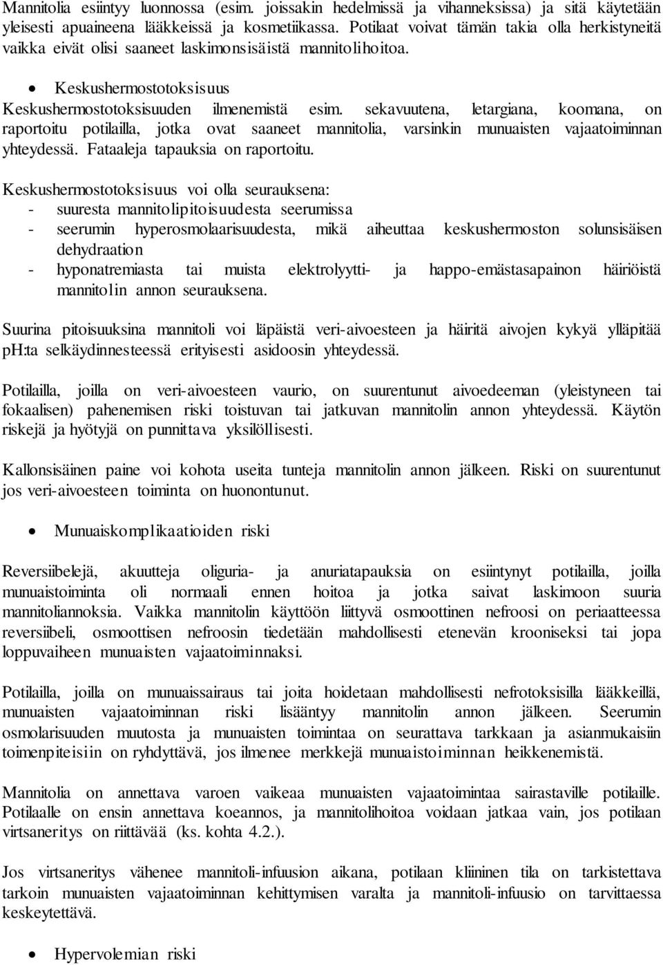 sekavuutena, letargiana, koomana, on raportoitu potilailla, jotka ovat saaneet mannitolia, varsinkin munuaisten vajaatoiminnan yhteydessä. Fataaleja tapauksia on raportoitu.