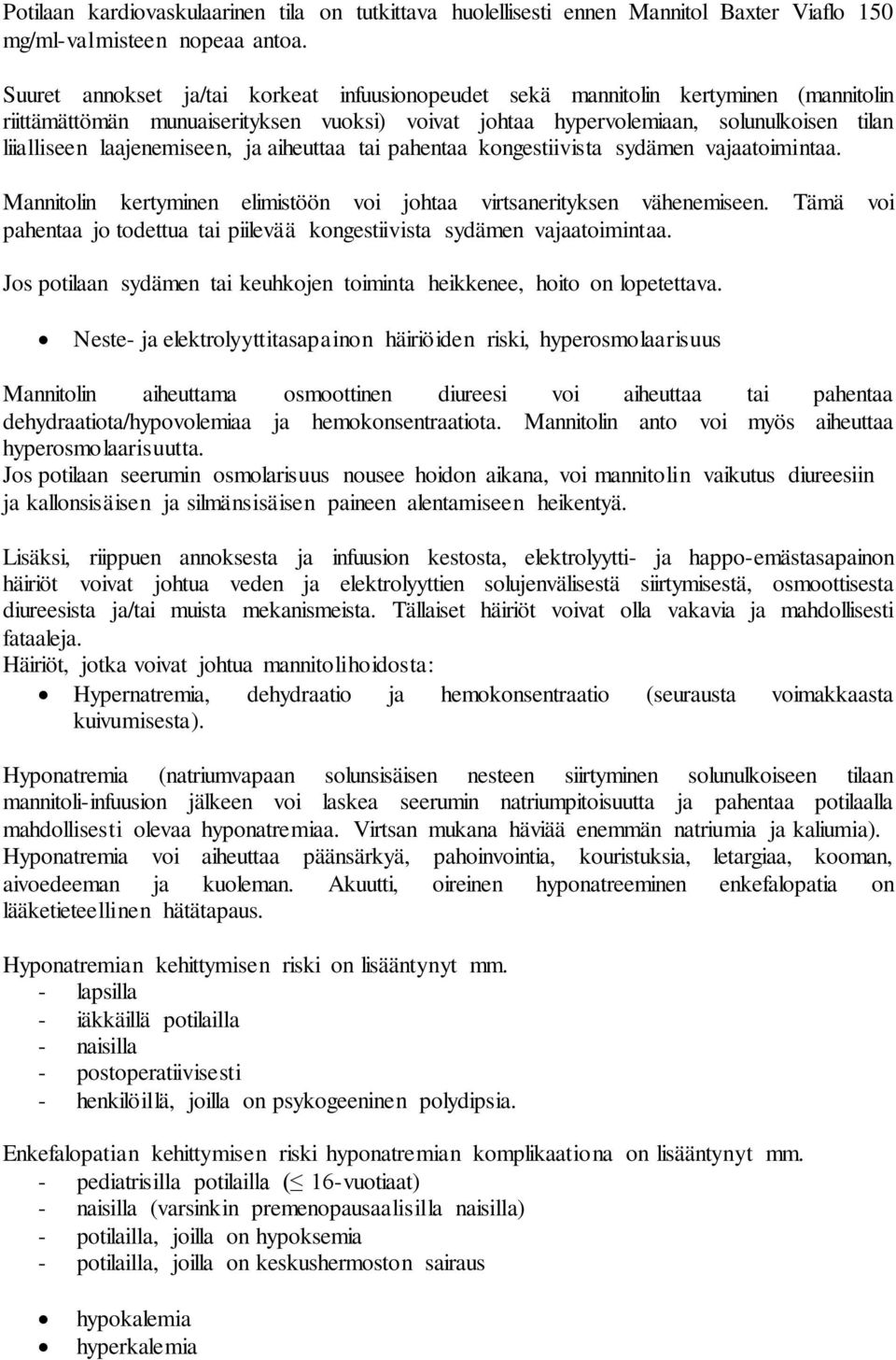 laajenemiseen, ja aiheuttaa tai pahentaa kongestiivista sydämen vajaatoimintaa. Mannitolin kertyminen elimistöön voi johtaa virtsanerityksen vähenemiseen.