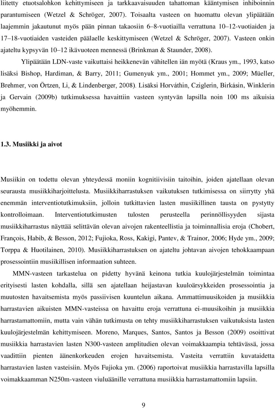 (Wetzel & Schröger, 2007). Vasteen onkin ajateltu kypsyvän 10 12 ikävuoteen mennessä (Brinkman & Staunder, 2008). Ylipäätään LDN-vaste vaikuttaisi heikkenevän vähitellen iän myötä (Kraus ym.