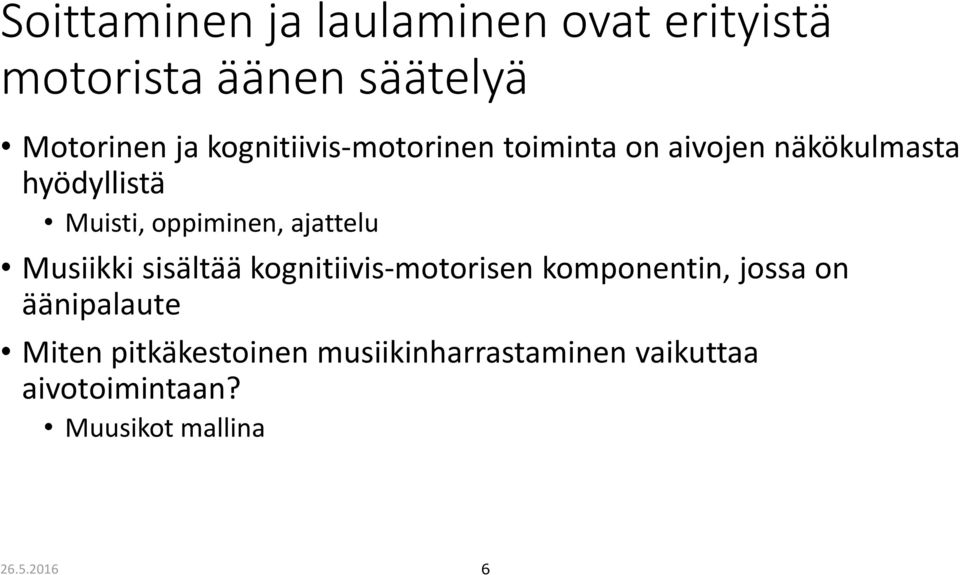 ajattelu Musiikki sisältää kognitiivis-motorisen komponentin, jossa on äänipalaute