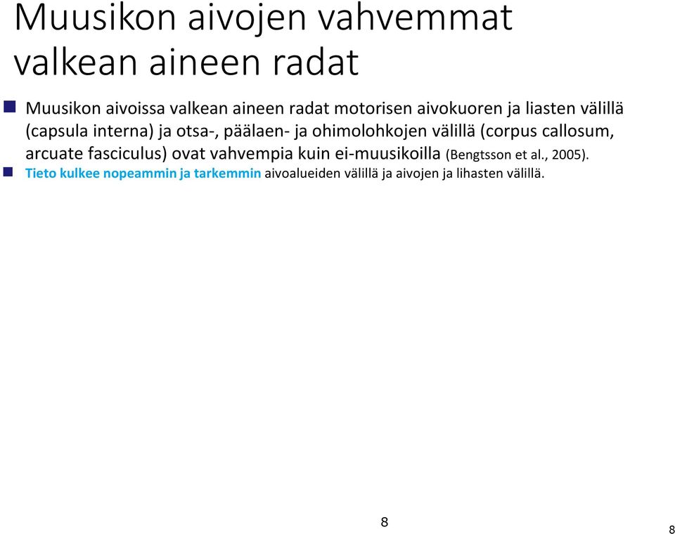 välillä (corpus callosum, arcuate fasciculus) ovat vahvempia kuin ei-muusikoilla (Bengtsson et