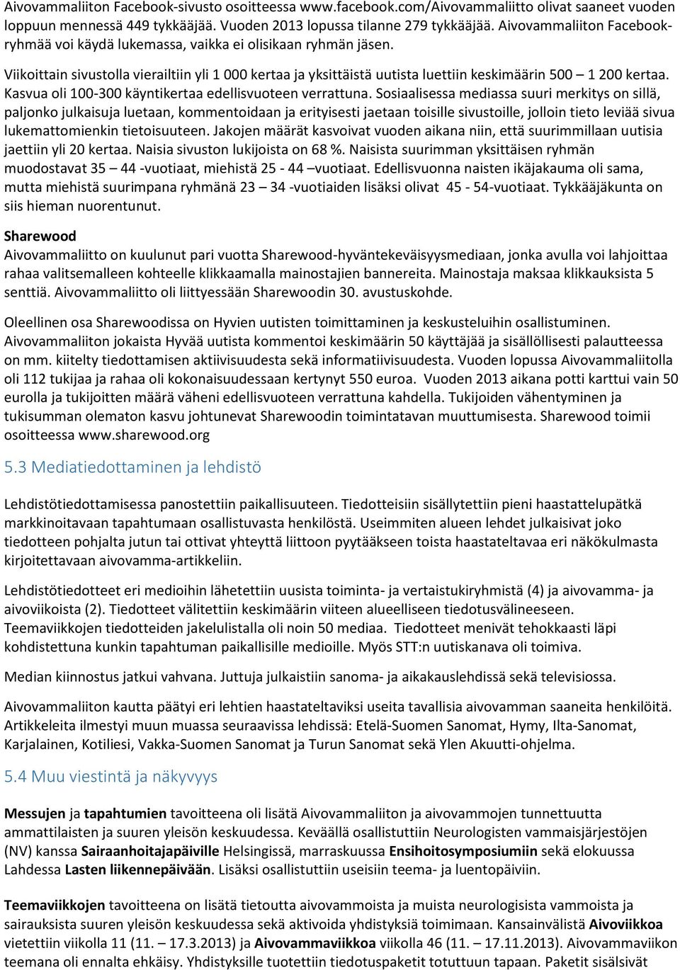Kasvua oli 100-300 käyntikertaa edellisvuoteen verrattuna.