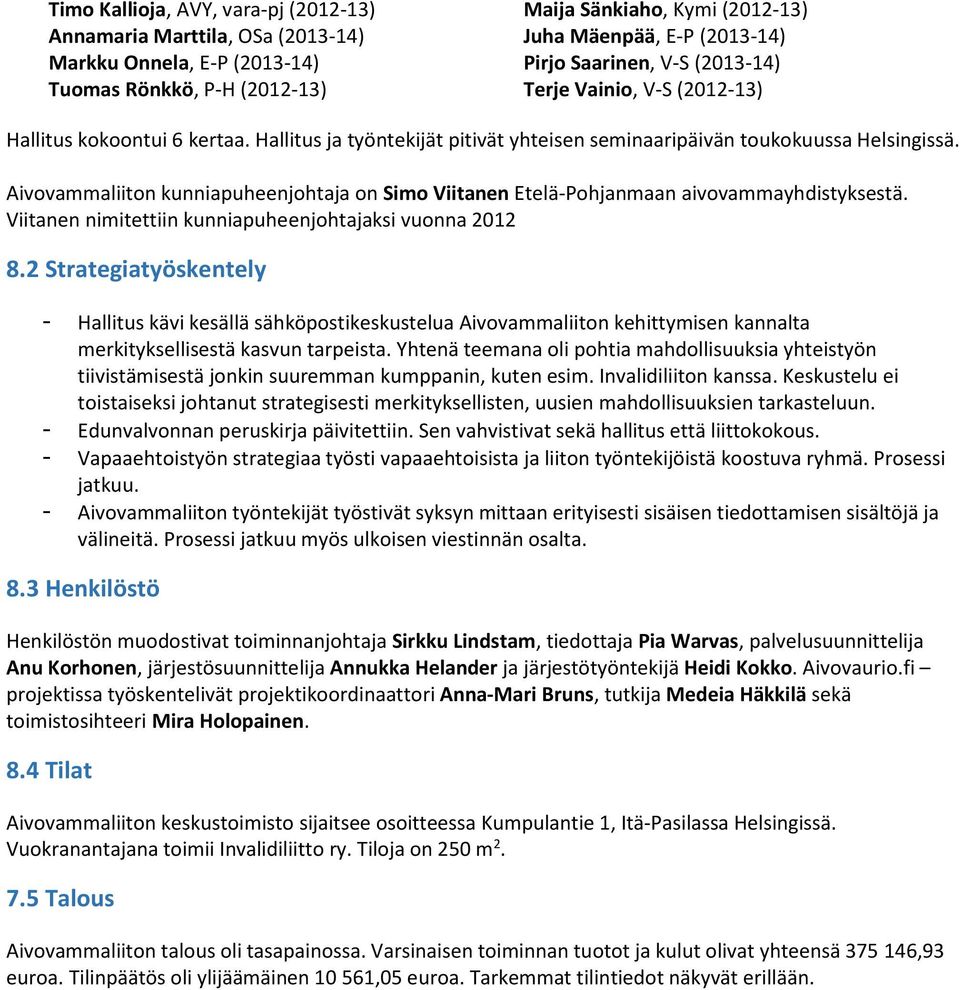 Aivovammaliiton kunniapuheenjohtaja on Simo Viitanen Etelä-Pohjanmaan aivovammayhdistyksestä. Viitanen nimitettiin kunniapuheenjohtajaksi vuonna 2012 8.