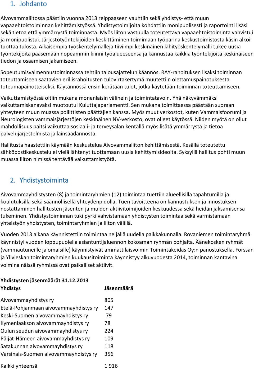 Järjestötyöntekijöiden keskittäminen toimimaan työparina keskustoimistosta käsin alkoi tuottaa tulosta.