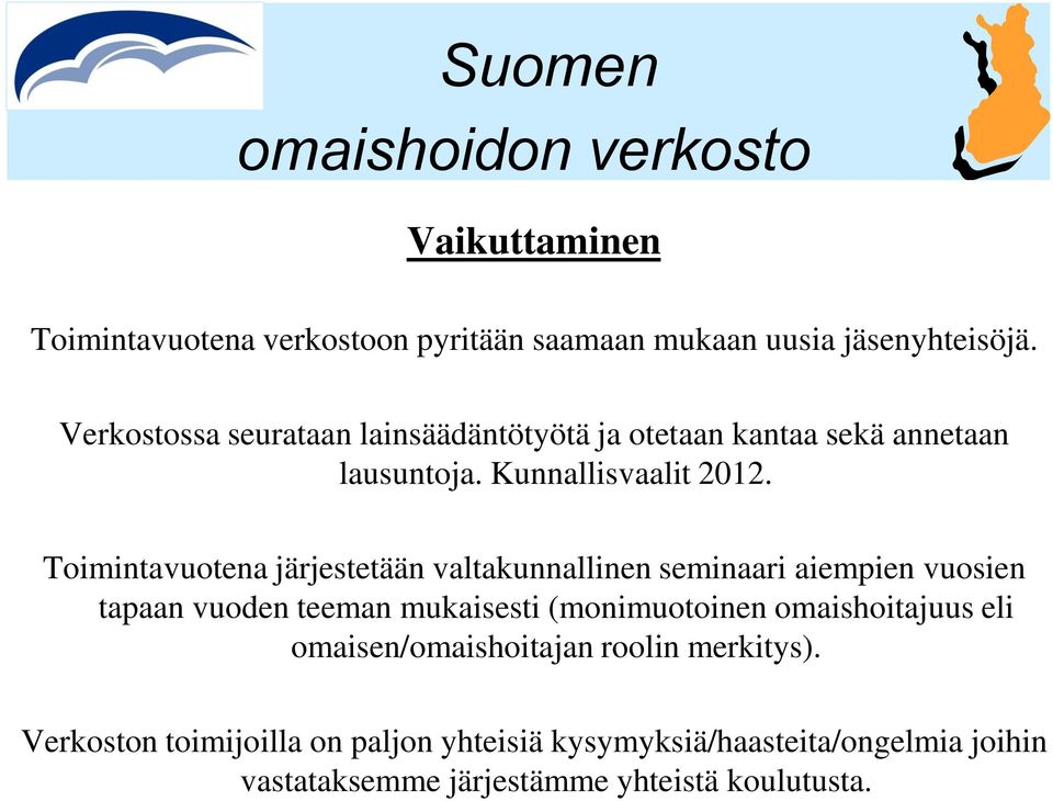 Toimintavuotena järjestetään valtakunnallinen seminaari aiempien vuosien tapaan vuoden teeman mukaisesti (monimuotoinen