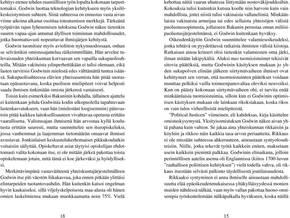 Tärkeänä työpäivän rajun lyhenemisen tuloksena Godwin näkee tietenkin suuren vapaa-ajan antamat älyllisen toiminnan mahdollisuudet, jotka huomattavasti nopeuttavat ihmisjärjen kehitystä.